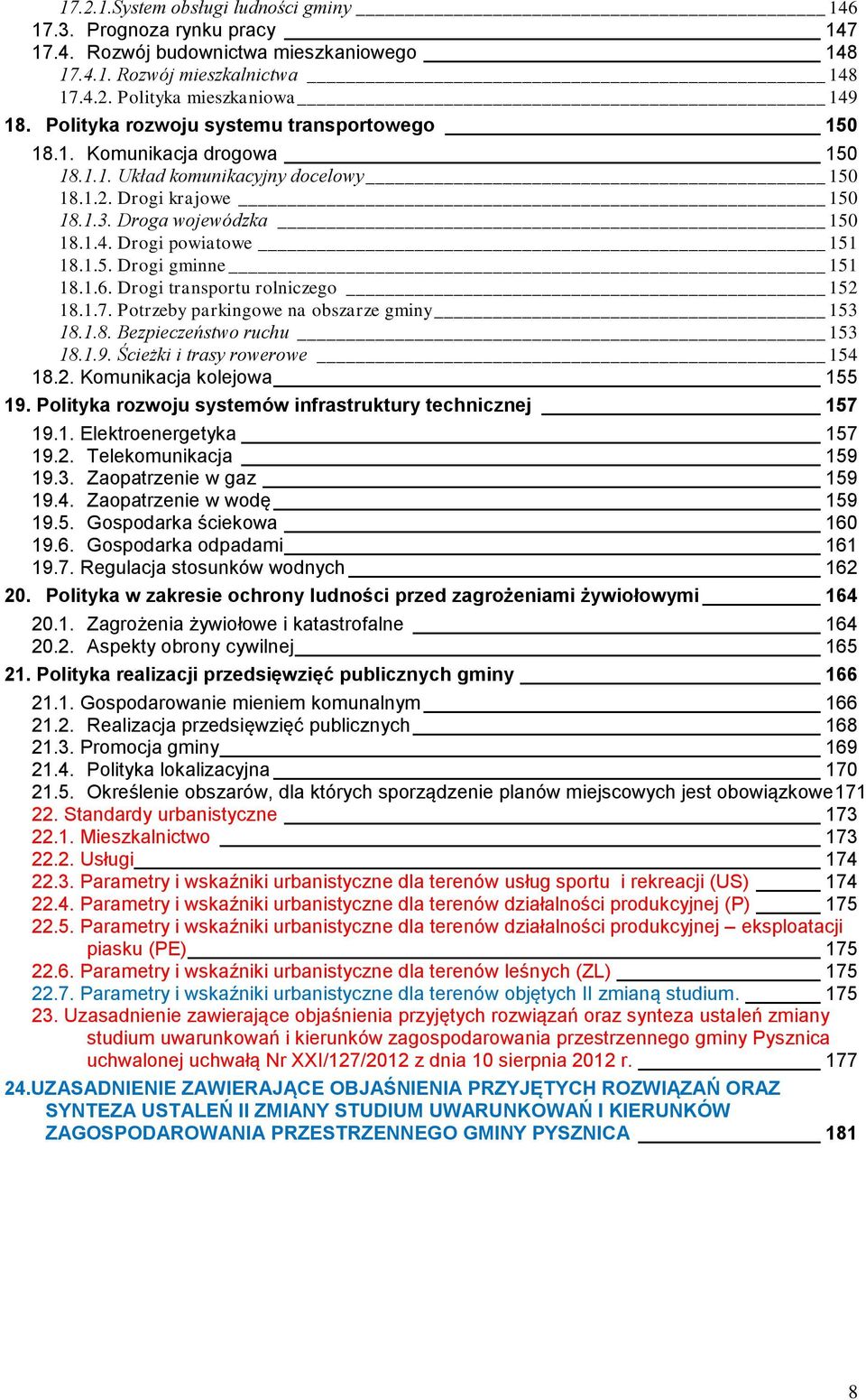 Drogi powiatowe 151 18.1.5. Drogi gminne 151 18.1.6. Drogi transportu rolniczego 152 18.1.7. Potrzeby parkingowe na obszarze gminy 153 18.1.8. Bezpieczeństwo ruchu 153 18.1.9.