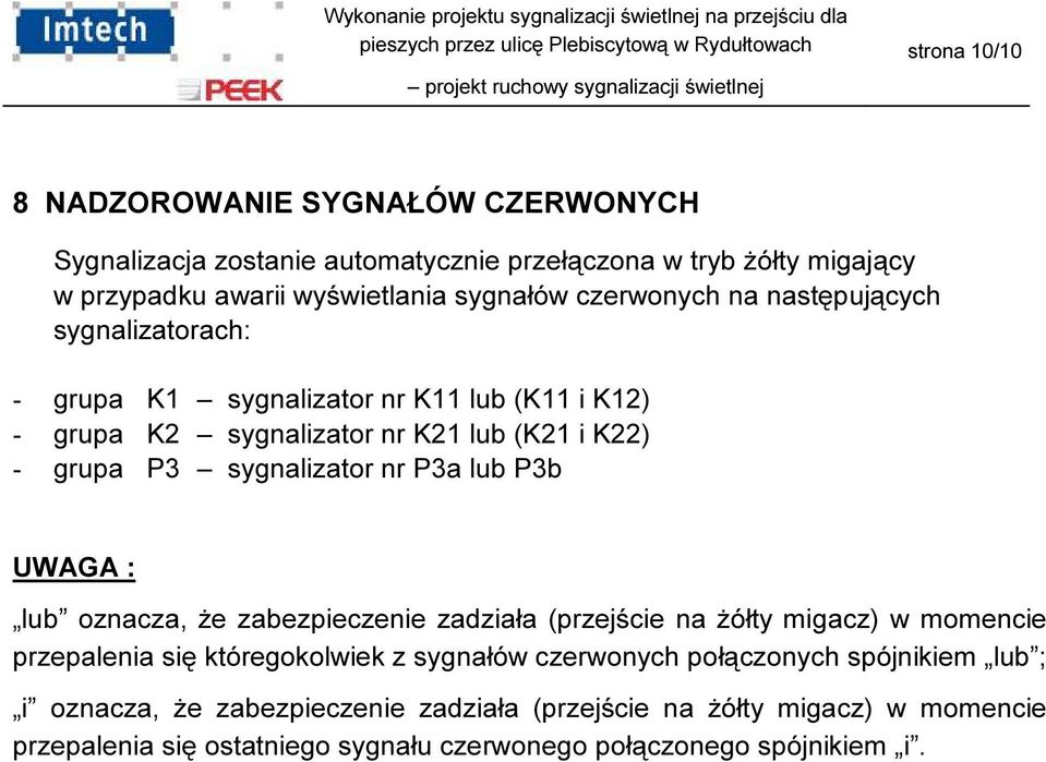 nr P3a lub P3b UWAGA : lub oznacza, że zabezpieczenie zadziała (przejście na żółty migacz) w momencie przepalenia się któregokolwiek z sygnałów czerwonych