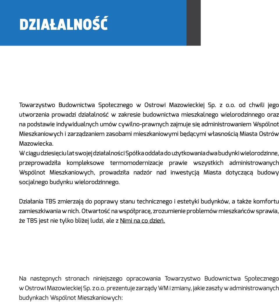 Budownictwa Społecznego w Ostrowi Mazowieckiej Sp. z o.o. od chwili jego utworzenia prowadzi działalność w zakresie budownictwa mieszkalnego wielorodzinnego oraz na podstawie indywidualnych umów