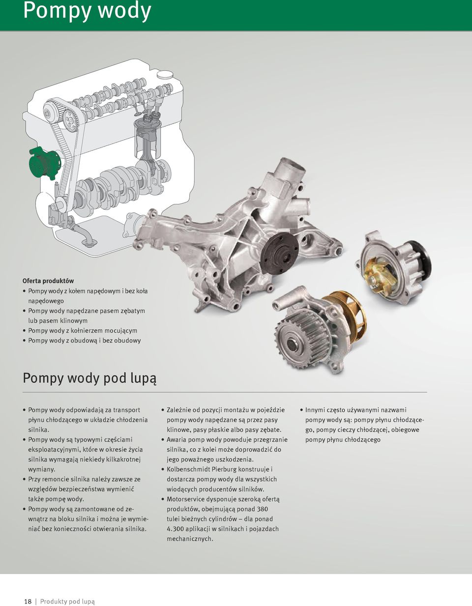 Pompy wody są typowymi częściami eksploatacyjnymi, które w okresie życia silnika wymagają niekiedy kilkakrotnej wymiany.