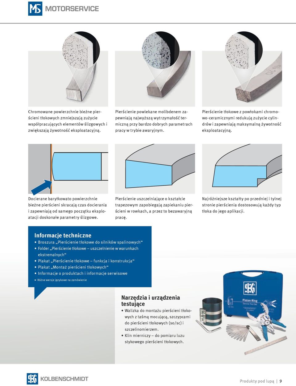 Pierścienie tłokowe z powłokami chromowo-ceramicznymi redukują zużycie cylindrów i zapewniają maksymalną żywotność eksploatacyjną.