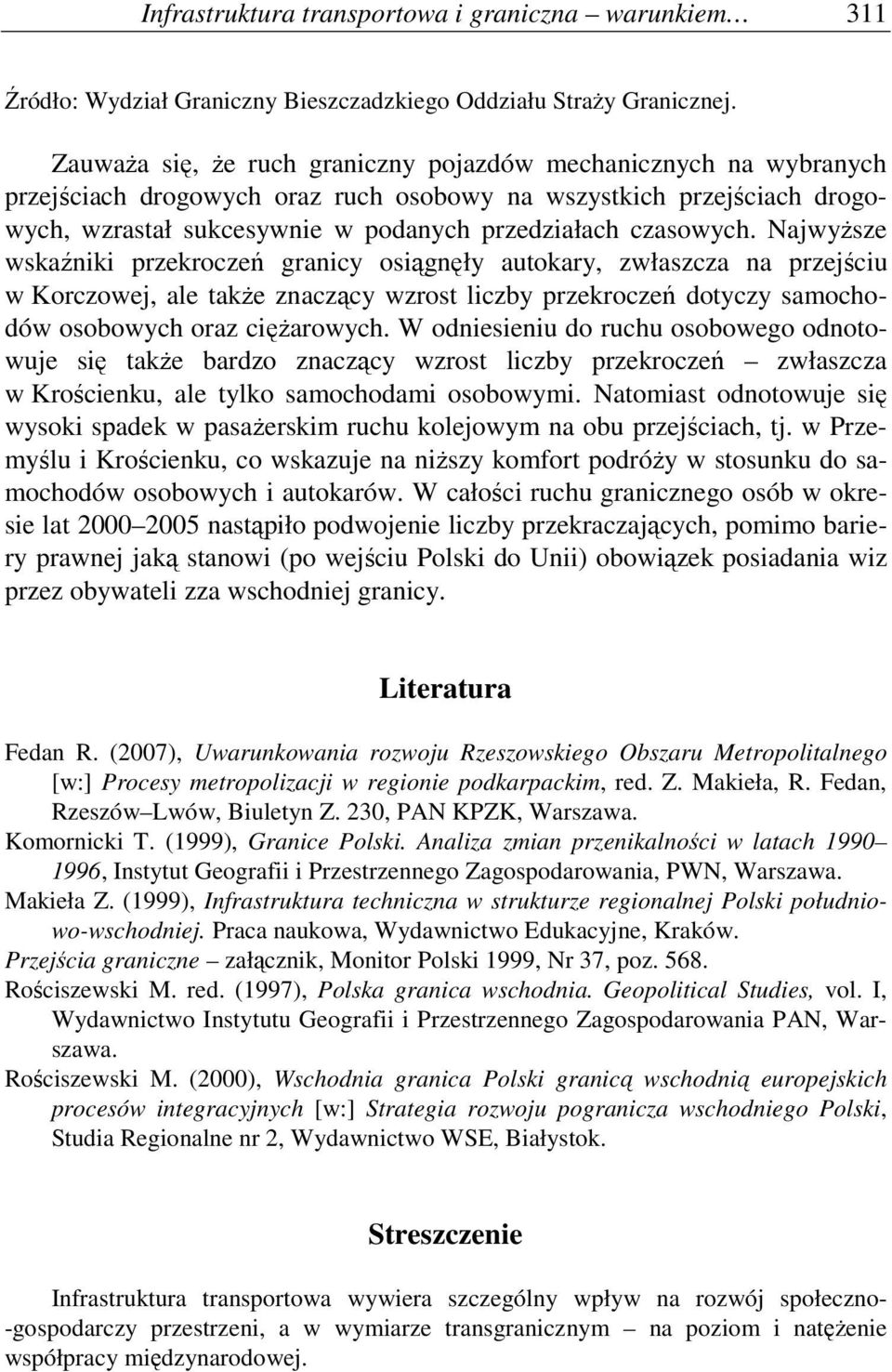 NajwyŜsze wskaźniki przekroczeń granicy osiągnęły autokary, zwłaszcza na przejściu w Korczowej, ale takŝe znaczący wzrost liczby przekroczeń dotyczy samochodów osobowych oraz cięŝarowych.