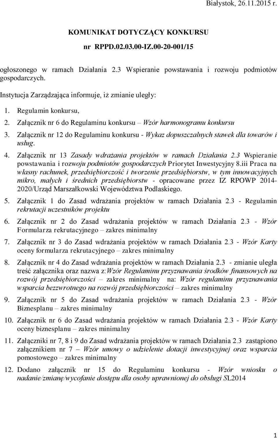 Załącznik nr 12 do Regulaminu konkursu - Wykaz dopuszczalnych stawek dla towarów i usług. 4. Załącznik nr 13 Zasady wdrażania projektów w ramach Działania 2.