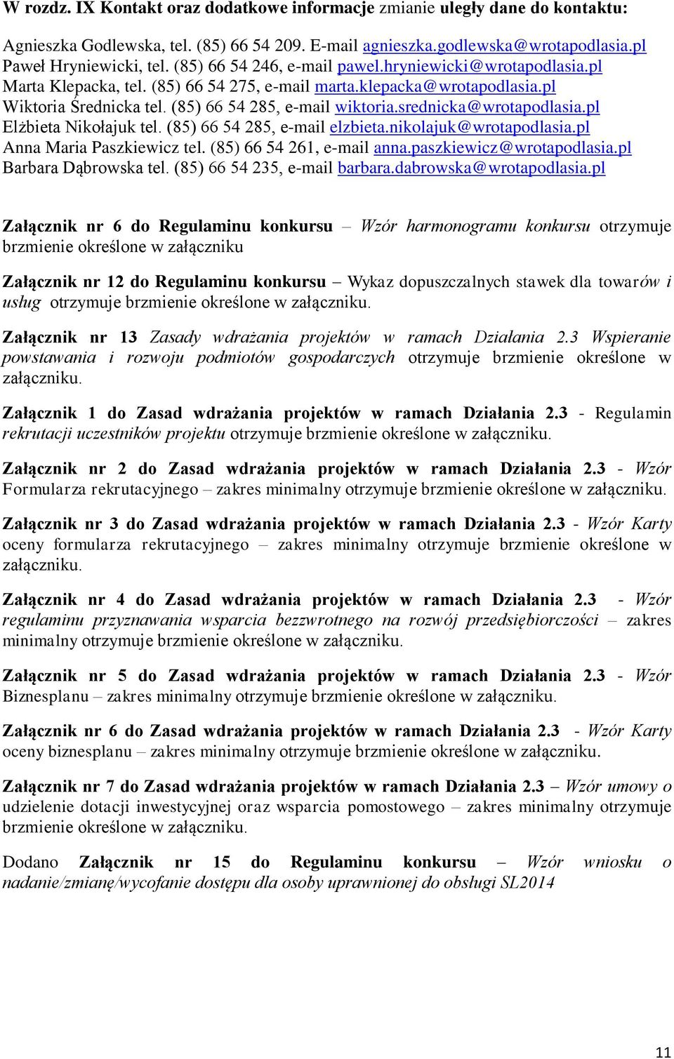 srednicka@wrotapodlasia.pl Elżbieta Nikołajuk tel. (85) 66 54 285, e-mail elzbieta.nikolajuk@wrotapodlasia.pl Anna Maria Paszkiewicz tel. (85) 66 54 261, e-mail anna.paszkiewicz@wrotapodlasia.