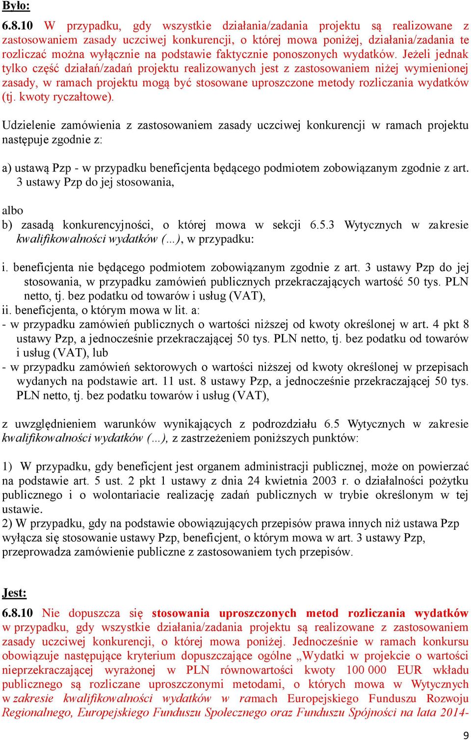 Jeżeli jednak tylko część działań/zadań projektu realizowanych jest z zastosowaniem niżej wymienionej zasady, w ramach projektu mogą być stosowane uproszczone metody rozliczania wydatków (tj.