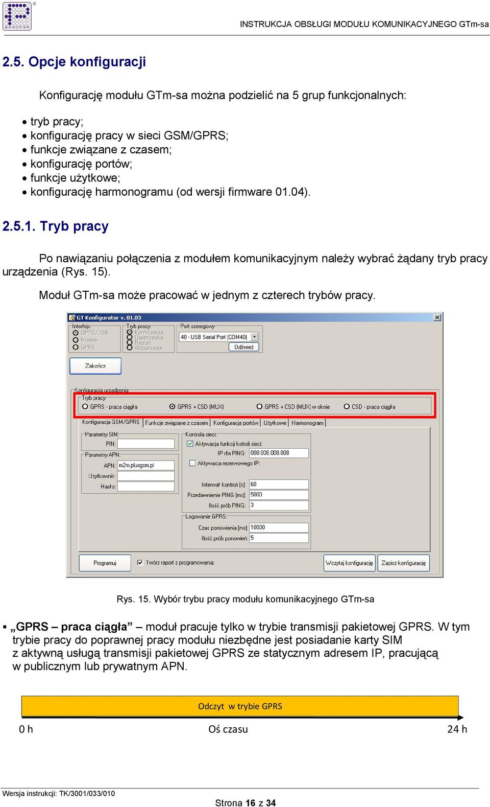 Moduł GTm-sa moŝe pracować w jednym z czterech trybów pracy. Rys. 15. Wybór trybu pracy modułu komunikacyjnego GTm-sa GPRS praca ciągła moduł pracuje tylko w trybie transmisji pakietowej GPRS.