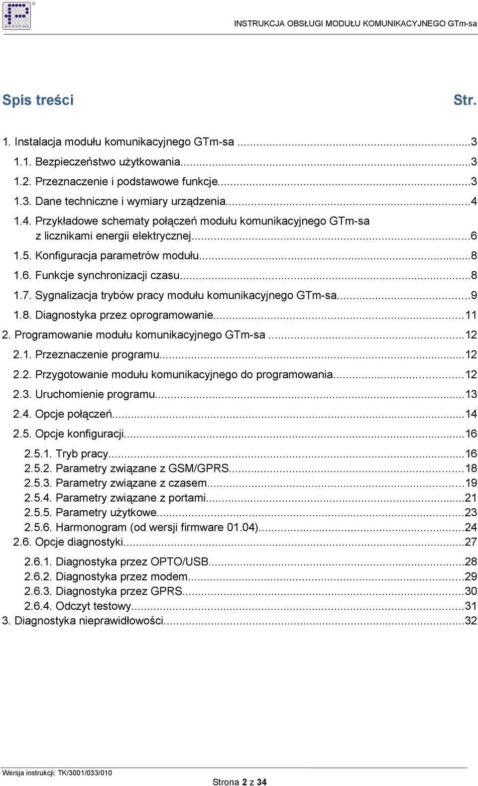 Sygnalizacja trybów pracy modułu komunikacyjnego GTm-sa...9 1.8. Diagnostyka przez oprogramowanie...11 2. Programowanie modułu komunikacyjnego GTm-sa...12 2.1. Przeznaczenie programu...12 2.2. Przygotowanie modułu komunikacyjnego do programowania.