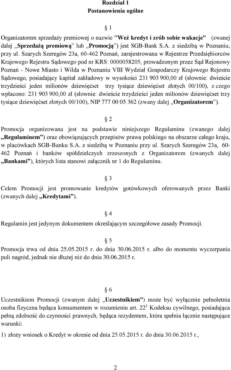 Szarych Szeregów 23a, 60-462 Poznań, zarejestrowana w Rejestrze Przedsiębiorców Krajowego Rejestru Sądowego pod nr KRS: 0000058205, prowadzonym przez Sąd Rejonowy Poznań - Nowe Miasto i Wilda w