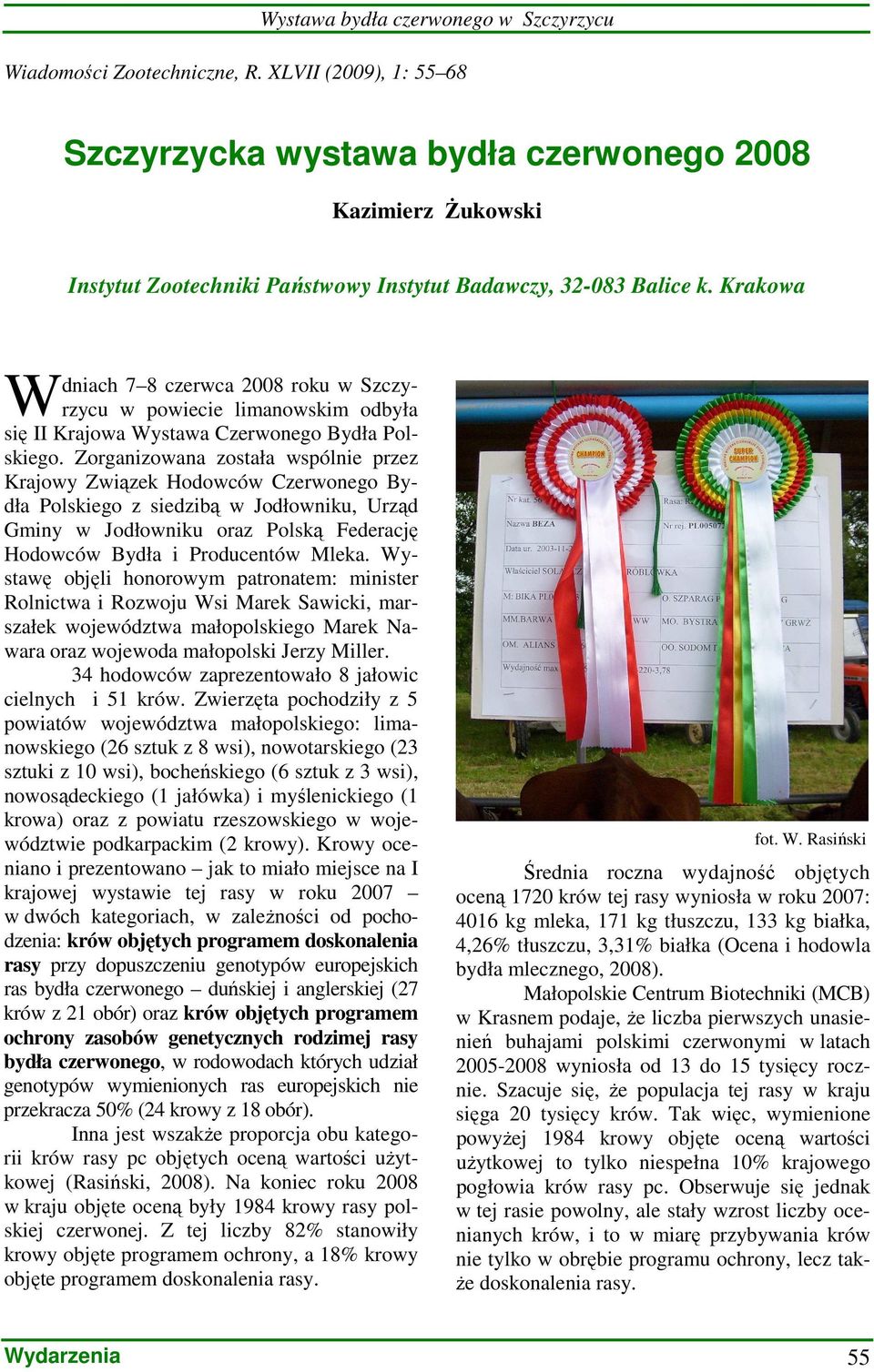 Krakowa W dniach 7 8 czerwca 2008 roku w Szczyrzycu w powiecie limanowskim odbyła się II Krajowa Wystawa Czerwonego Bydła Polskiego.