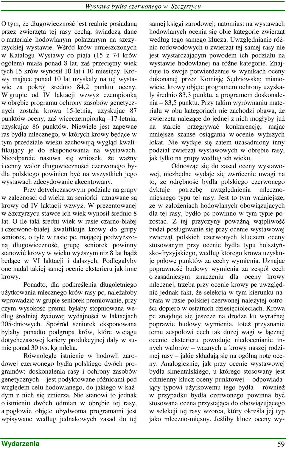 Krowy mające ponad 10 lat uzyskały na tej wystawie za pokrój średnio 84,2 punktu oceny.