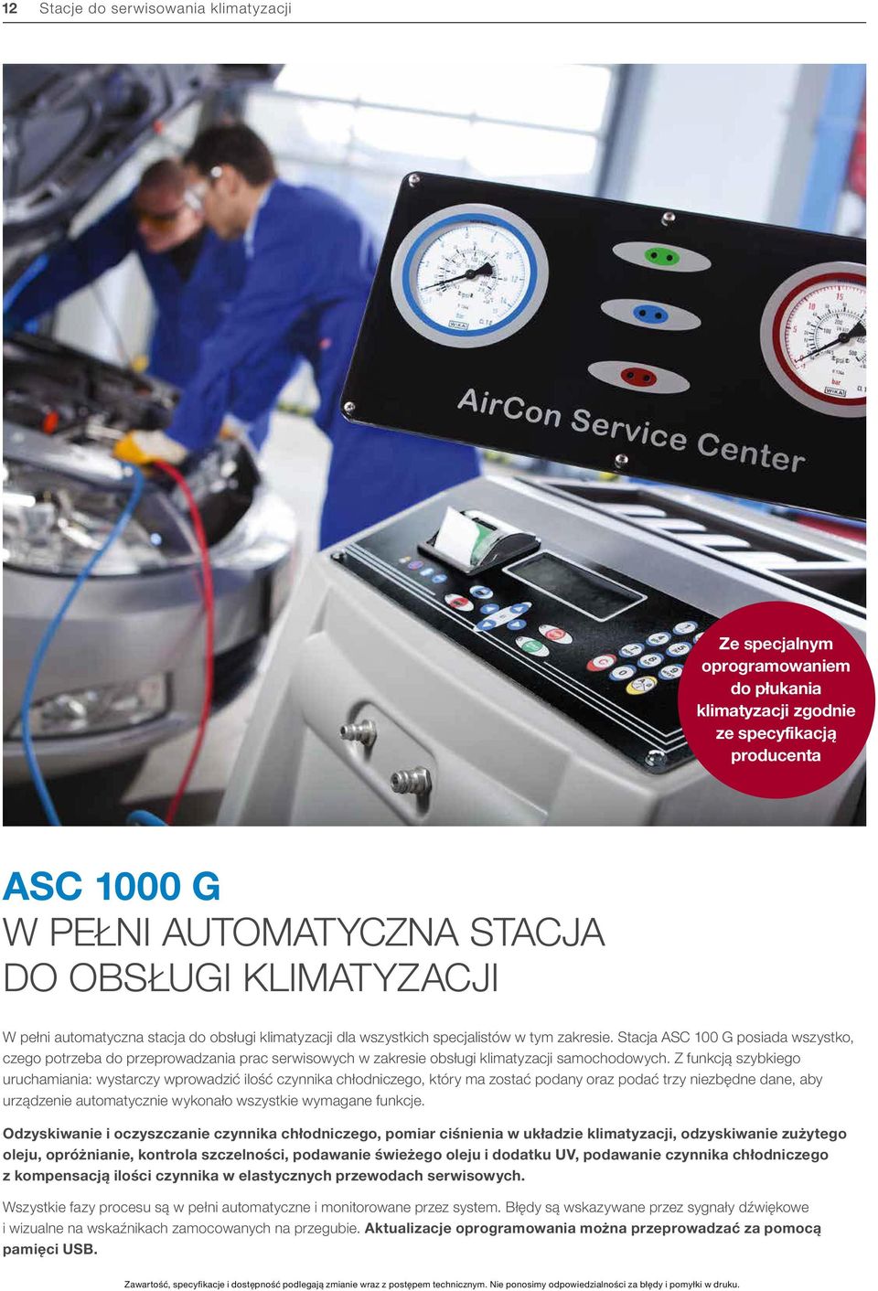 Stacja ASC 100 G posiada wszystko, czego potrzeba do przeprowadzania prac serwisowych w zakresie obsługi klimatyzacji samochodowych.
