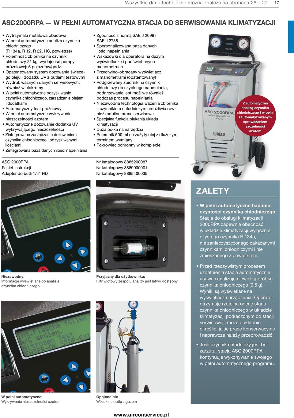 Opatentowany system dozowania świeżego oleju i dodatku UV z butlami testowymi Wydruk ważnych danych serwisowych, również wielokrotny W pełni automatyczne odzyskiwanie czynnika chłodniczego,