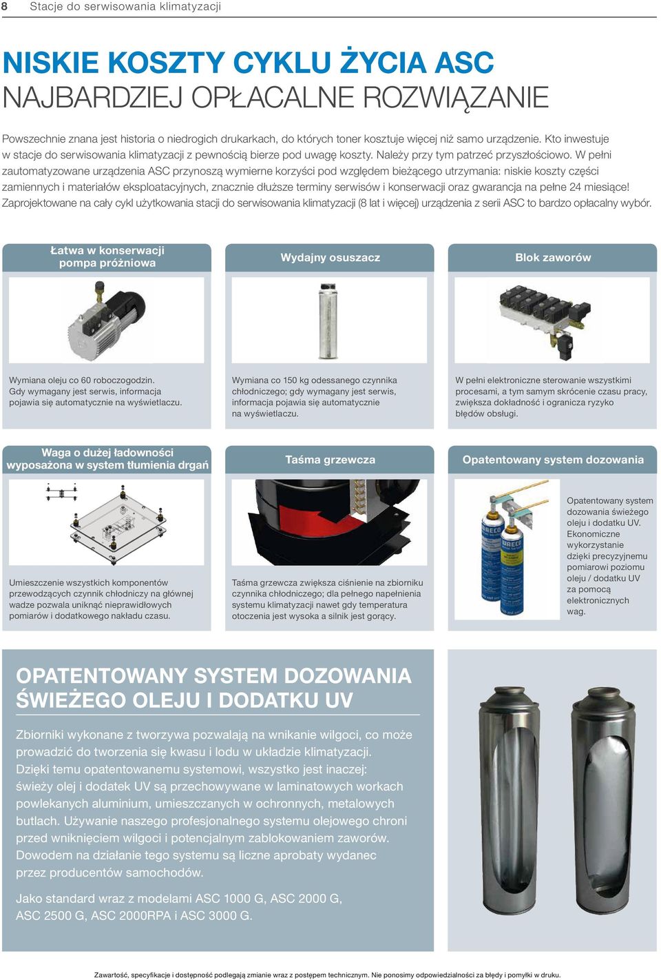 W pełni zautomatyzowane urządzenia ASC przynoszą wymierne korzyści pod względem bieżącego utrzymania: niskie koszty części zamiennych i materiałów eksploatacyjnych, znacznie dłuższe terminy serwisów