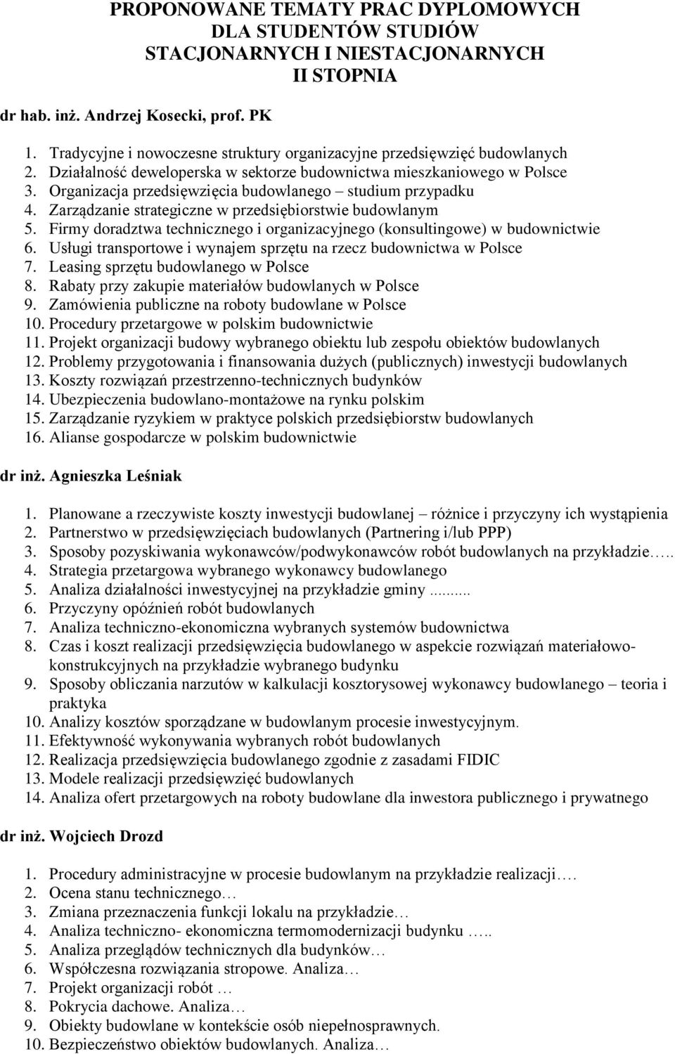 Organizacja przedsięwzięcia budowlanego studium przypadku 4. Zarządzanie strategiczne w przedsiębiorstwie budowlanym 5. Firmy doradztwa technicznego i organizacyjnego (konsultingowe) w budownictwie 6.