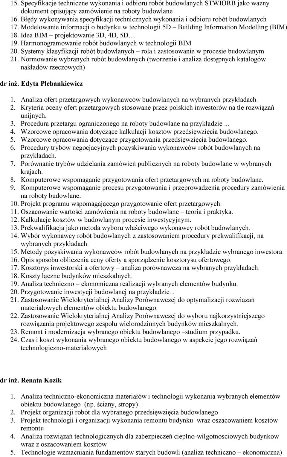 Idea BIM projektowanie 3D, 4D, 5D 19. Harmonogramowanie robót budowlanych w technologii BIM 20. Systemy klasyfikacji robót budowlanych rola i zastosowanie w procesie budowlanym 21.