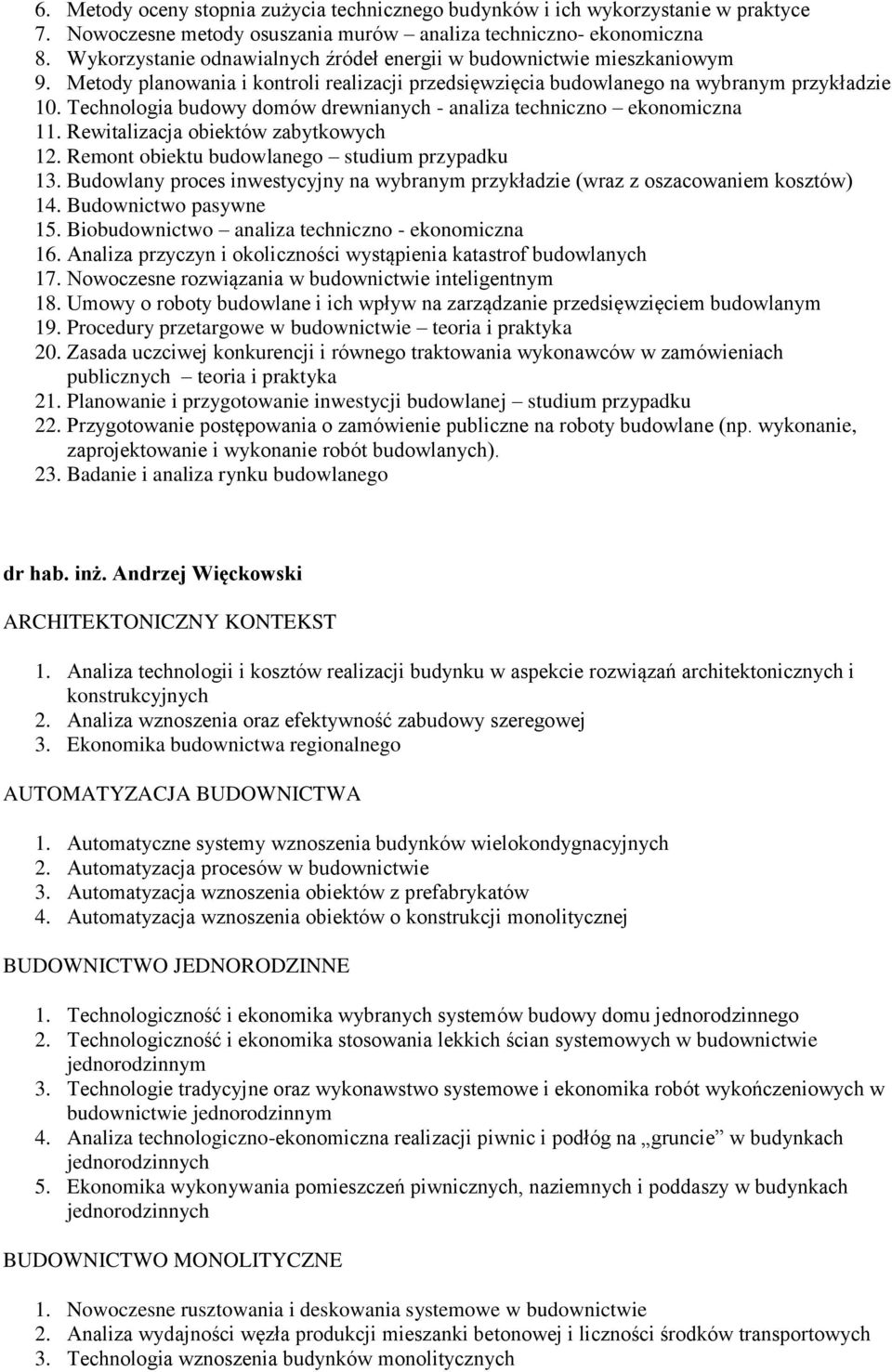 Technologia budowy domów drewnianych - analiza techniczno ekonomiczna 11. Rewitalizacja obiektów zabytkowych 12. Remont obiektu budowlanego studium przypadku 13.