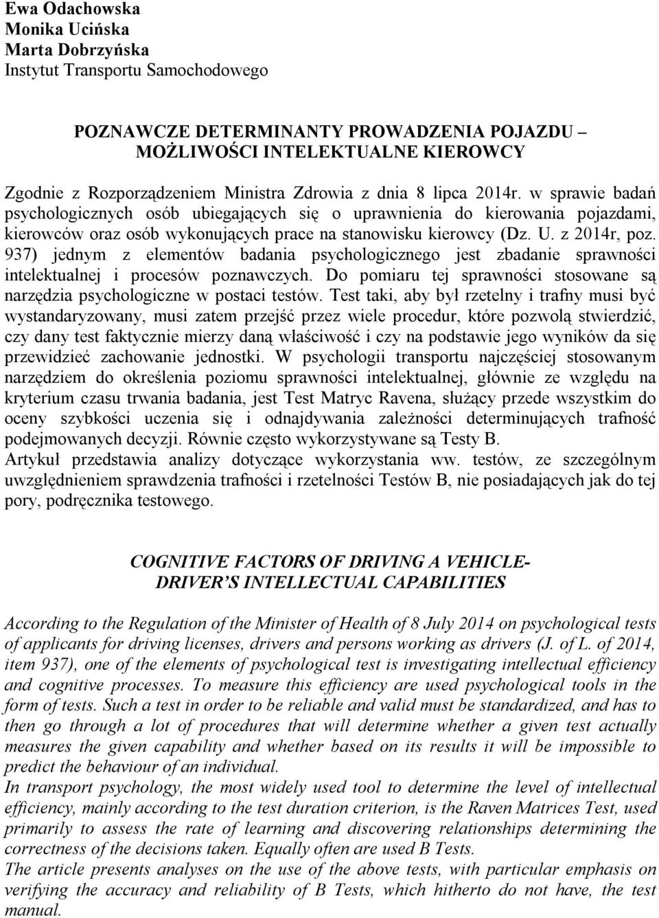 z 2014r, poz. 937) jednym z elementów badania psychologicznego jest zbadanie sprawności intelektualnej i procesów poznawczych.