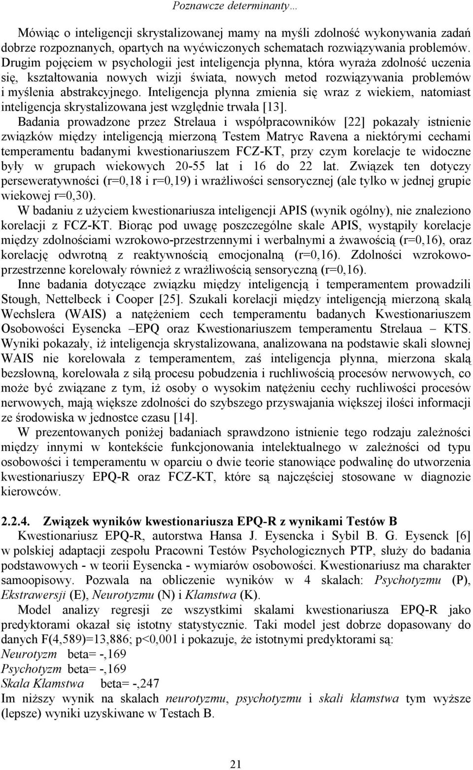 Inteligencja płynna zmienia się wraz z wiekiem, natomiast inteligencja skrystalizowana jest względnie trwała [13].