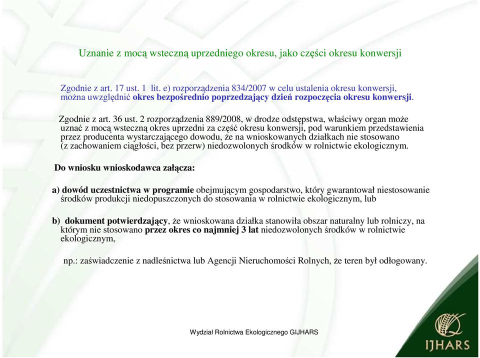 2 rozporządzenia 889/28, w drodze odstępstwa, właściwy organ może uznać z mocą wsteczną okres uprzedni za część okresu konwersji, pod warunkiem przedstawienia przez producenta wystarczającego dowodu,