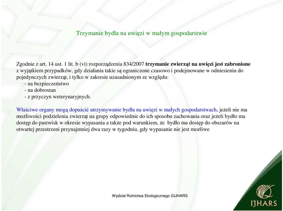 zwierząt, i tylko w zakresie uzasadnionym ze względu: - na bezpieczeństwo - na dobrostan - z przyczyn weterynaryjnych.