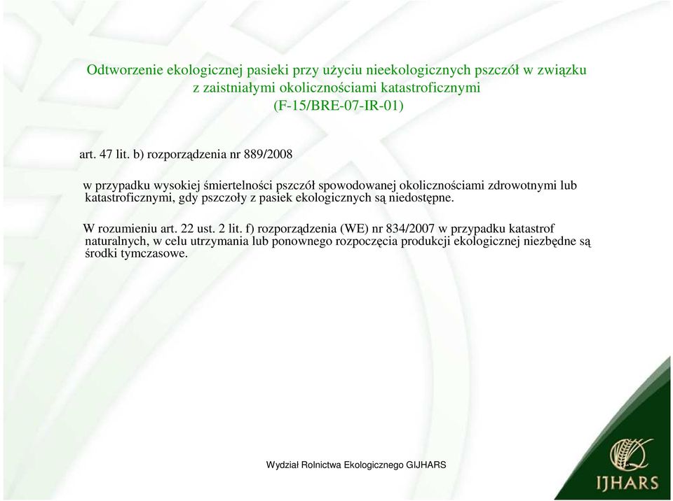 b) rozporządzenia nr 889/28 w przypadku wysokiej śmiertelności pszczół spowodowanej okolicznościami zdrowotnymi lub katastroficznymi,