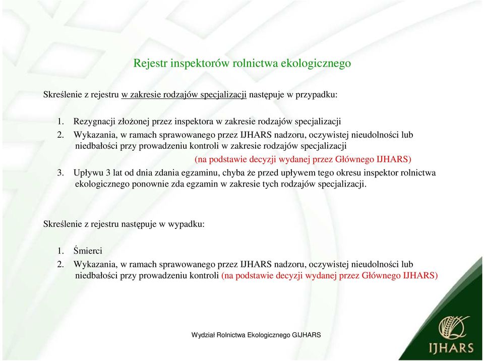 IJHARS) 3. Upływu 3 lat od dnia zdania egzaminu, chyba że przed upływem tego okresu inspektor rolnictwa ekologicznego ponownie zda egzamin w zakresie tych rodzajów specjalizacji.