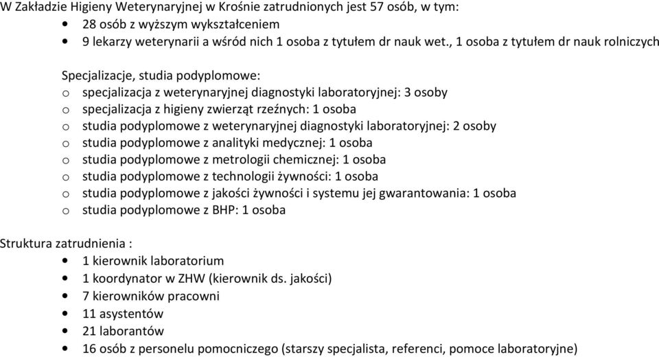 studia podyplomowe z weterynaryjnej diagnostyki laboratoryjnej: 2 osoby o studia podyplomowe z analityki medycznej: 1 osoba o studia podyplomowe z metrologii chemicznej: 1 osoba o studia podyplomowe