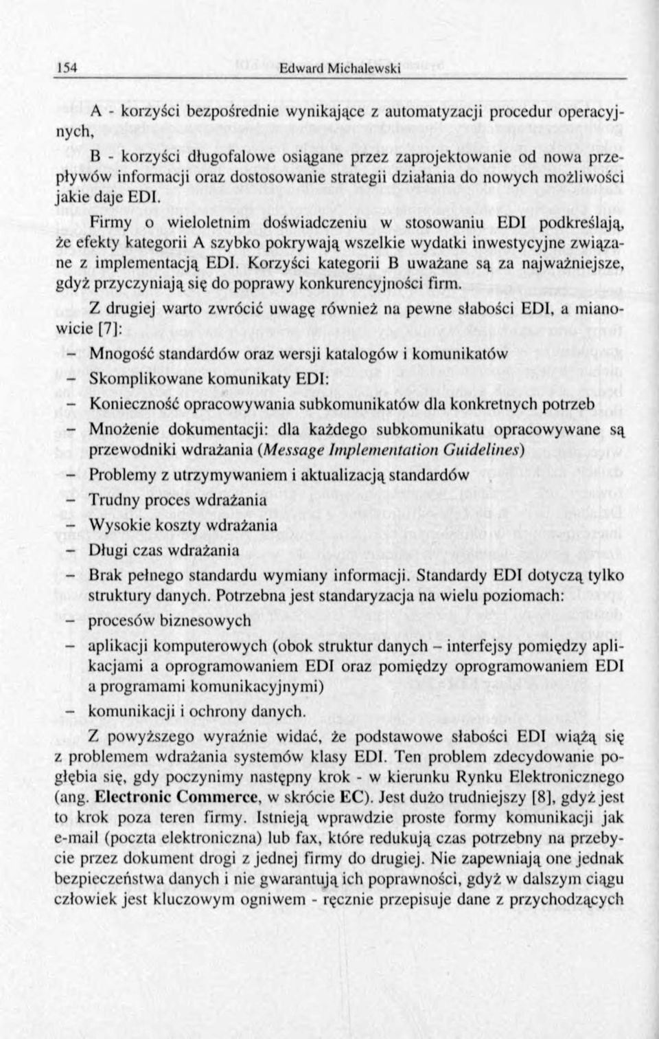 Firmy o wieloletnim doświadczeniu w stosowaniu EDI podkreślają, że efekty kategorii A szybko pokryw ają wszelkie wydatki inwestycyjne zw iązane z implementacją EDI.