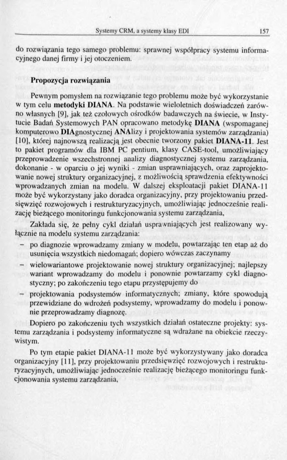 Na podstawie wieloletnich doświadczeń zarówno własnych [9], jak też czołowych ośrodków badawczych na świecie, w Instytucie Badań Systemowych PAN opracowano metodykę DIANA (wspomaganej komputerowo