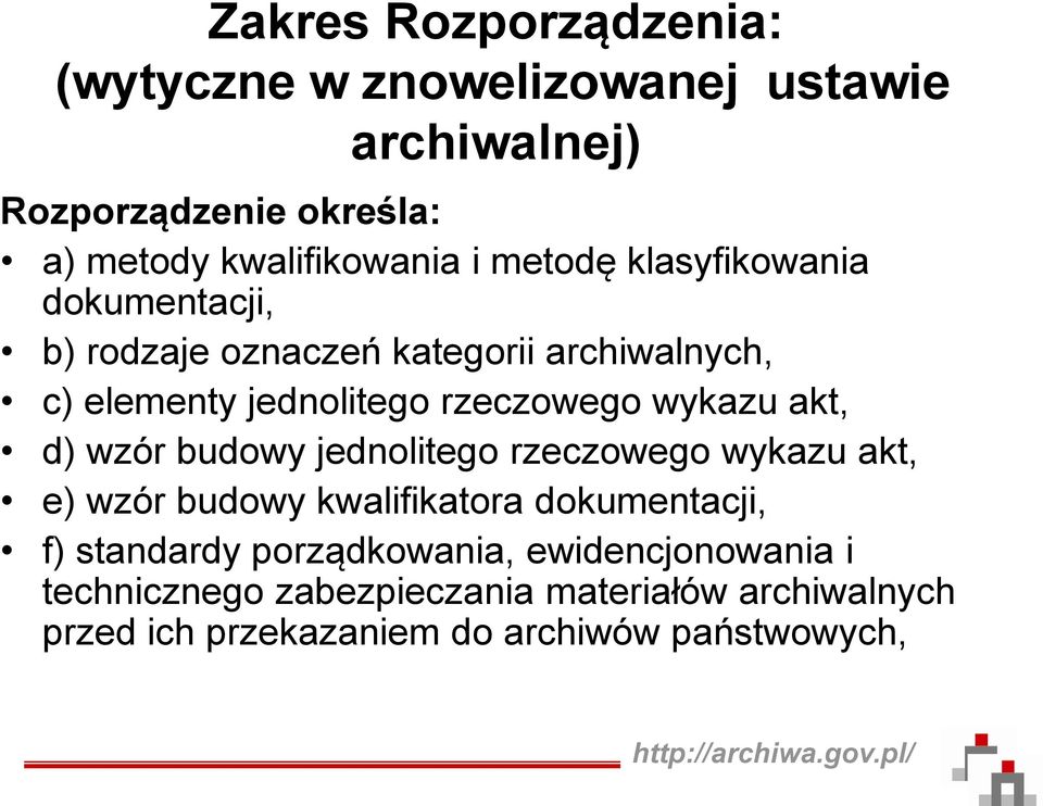 akt, d) wzór budowy jednolitego rzeczowego wykazu akt, e) wzór budowy kwalifikatora dokumentacji, f) standardy