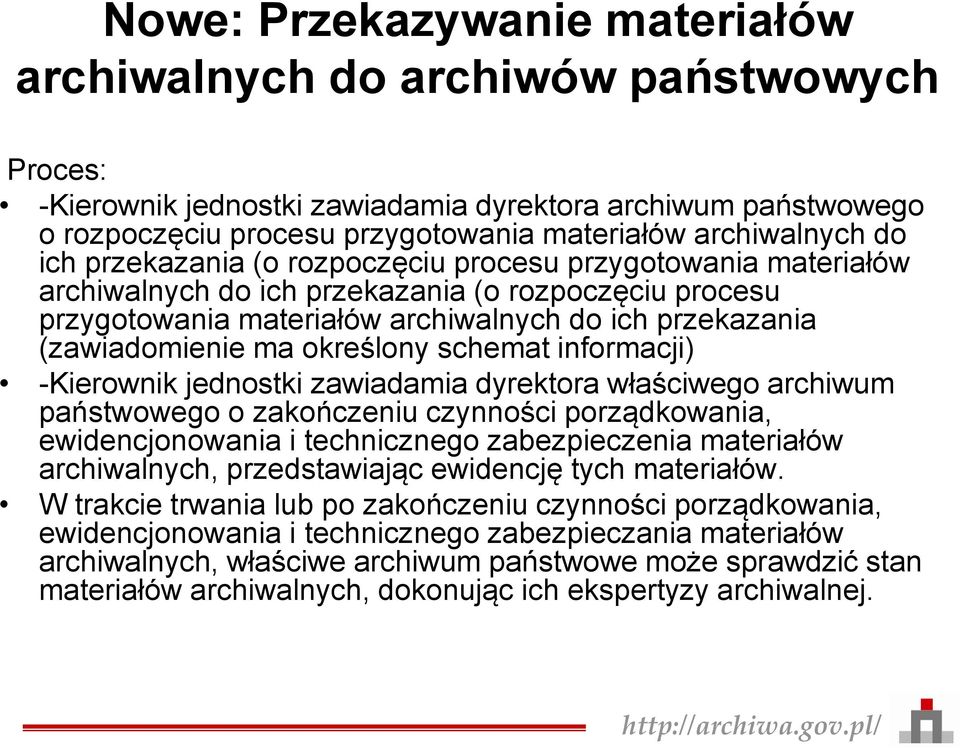 określony schemat informacji) -Kierownik jednostki zawiadamia dyrektora właściwego archiwum państwowego o zakończeniu czynności porządkowania, ewidencjonowania i technicznego zabezpieczenia