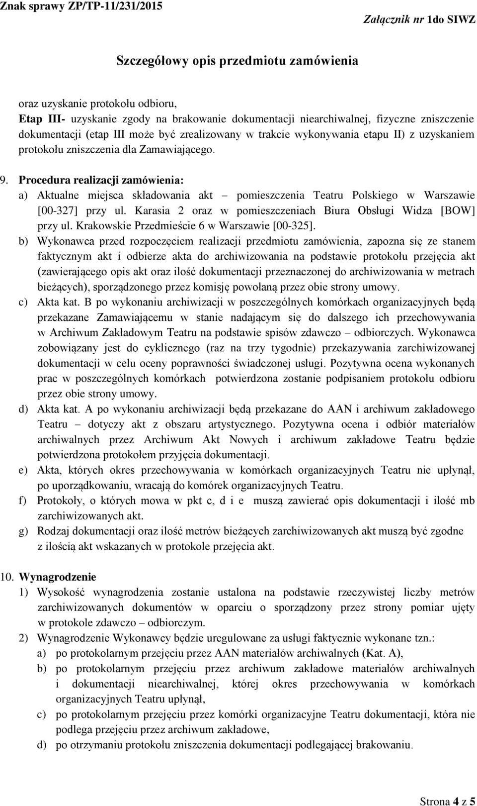 Karasia 2 oraz w pomieszczeniach Biura Obsługi Widza [BOW] przy ul. Krakowskie Przedmieście 6 w Warszawie [00-325].