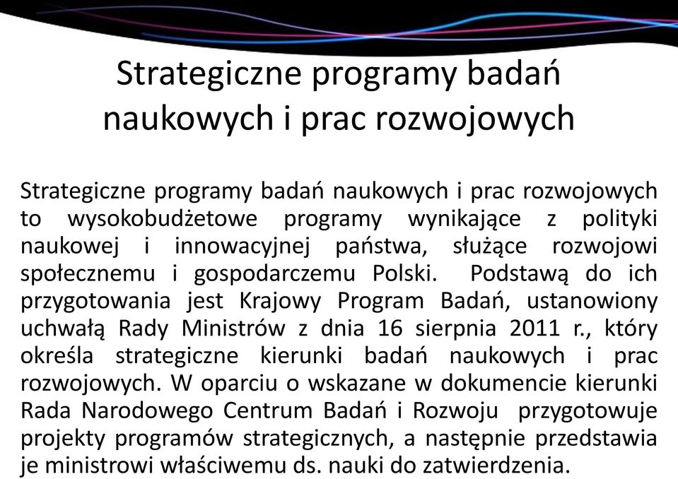 Podstawą do ich przygotowania jest Krajowy Program Badań, ustanowiony uchwałą Rady Ministrów z dnia 16 sierpnia 2011 r.