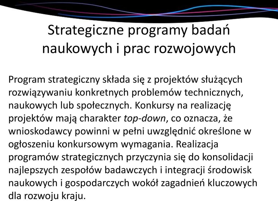 Konkursy na realizację projektów mają charakter top-down, co oznacza, że wnioskodawcy powinni w pełni uwzględnić określone w