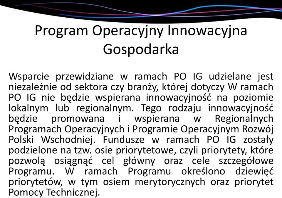 Tego rodzaju innowacyjność będzie promowana i wspierana w Regionalnych Programach Operacyjnych i Programie Operacyjnym Rozwój Polski Wschodniej.