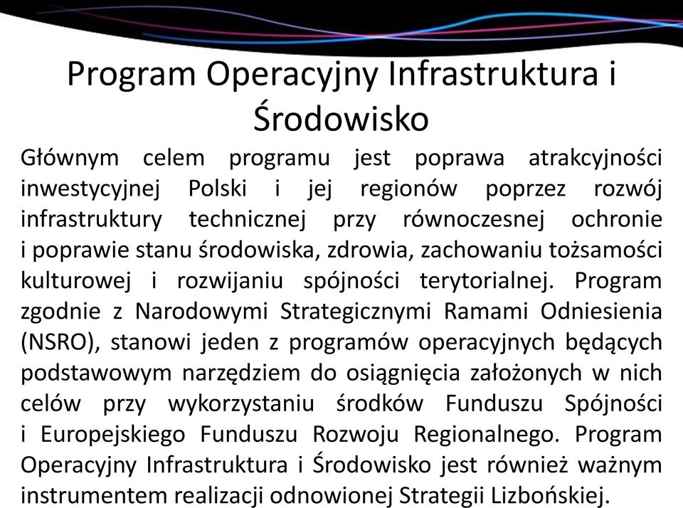 Program zgodnie z Narodowymi Strategicznymi Ramami Odniesienia (NSRO), stanowi jeden z programów operacyjnych będących podstawowym narzędziem do osiągnięcia założonych w nich