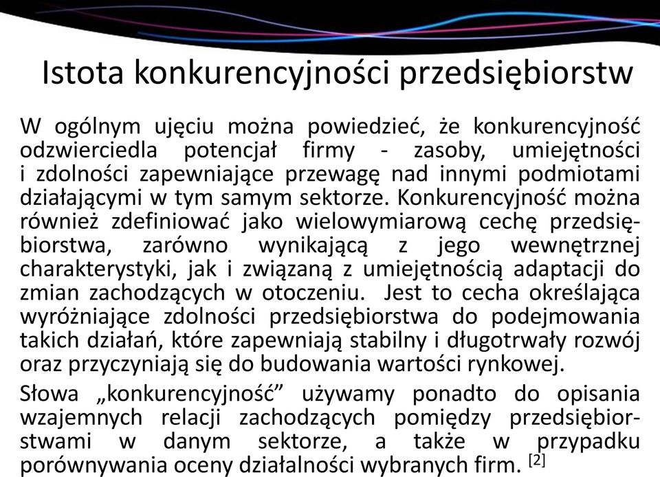 Konkurencyjność można również zdefiniować jako wielowymiarową cechę przedsiębiorstwa, zarówno wynikającą z jego wewnętrznej charakterystyki, jak i związaną z umiejętnością adaptacji do zmian