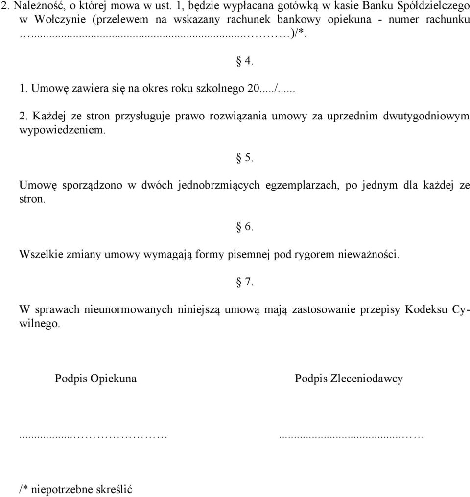 Umowę zawiera się na okres roku szkolnego 20.../... 2. Każdej ze stron przysługuje prawo rozwiązania umowy za uprzednim dwutygodniowym wypowiedzeniem. 5.