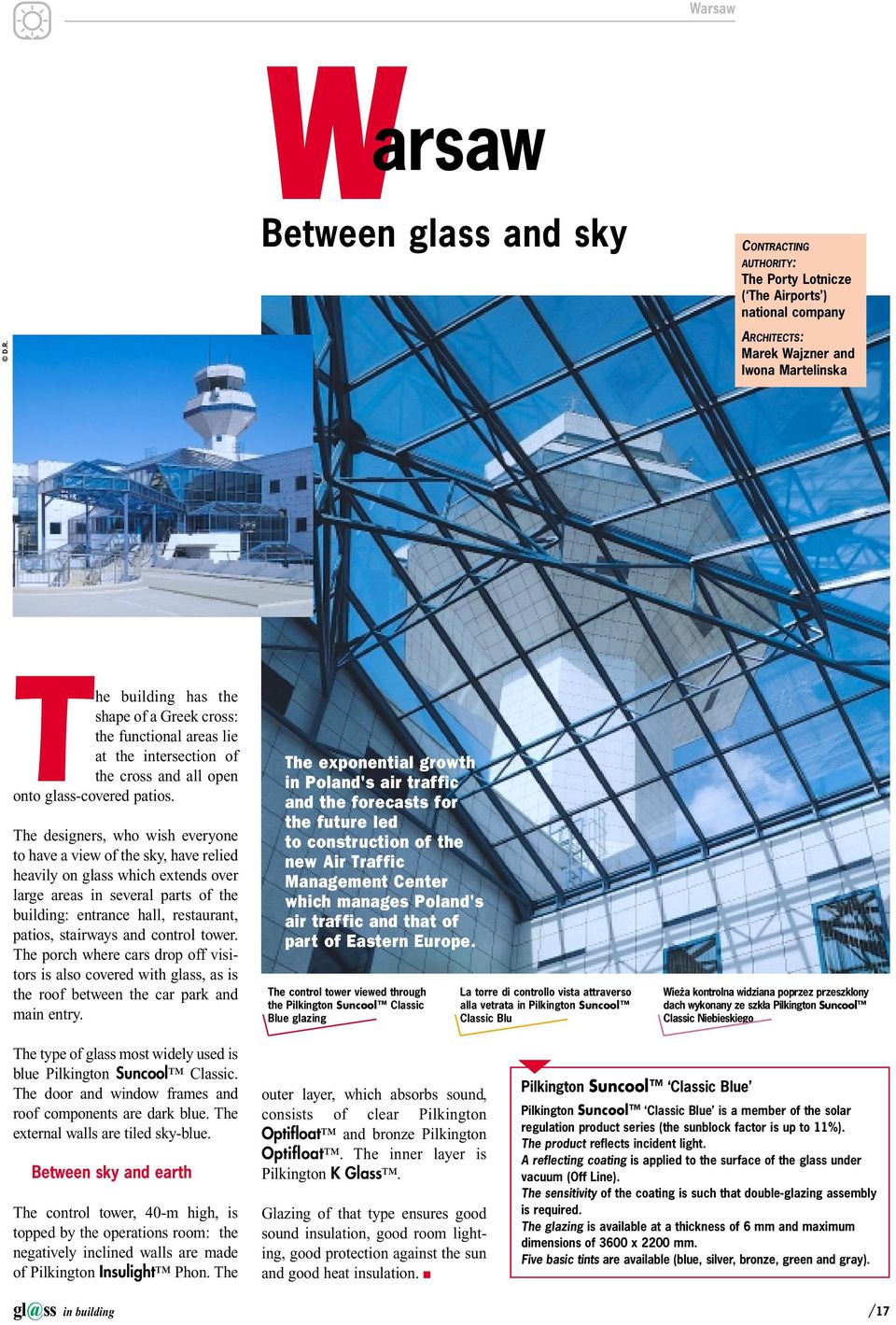 The designers, who wish everyone to have a view of the sky, have relied heavily on glass which extends over large areas in several parts of the building: entrance hall, restaurant, patios, stairways