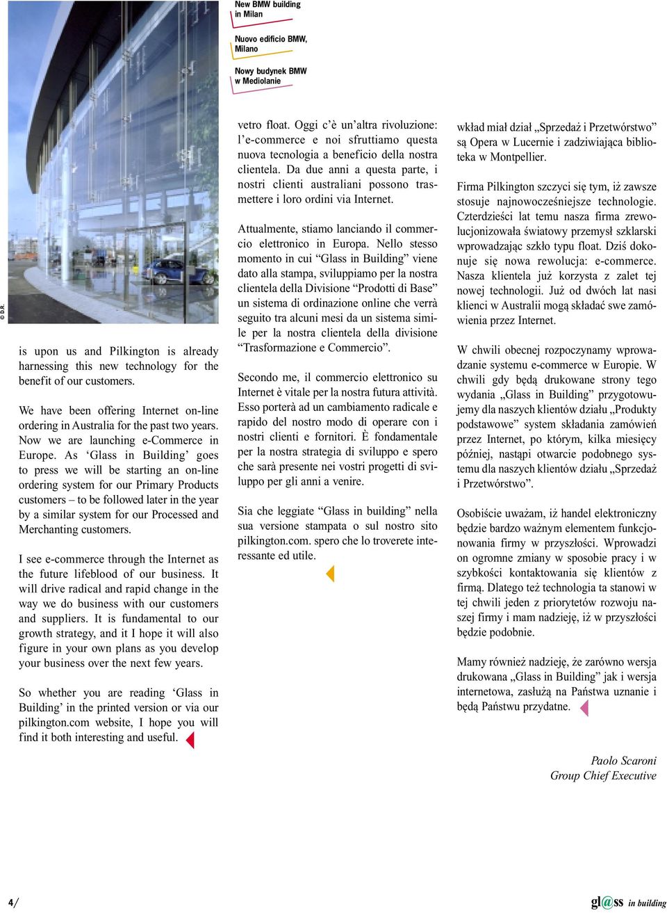 As Glass in Building goes to press we will be starting an on-line ordering system for our Primary Products customers to be followed later in the year by a similar system for our Processed and