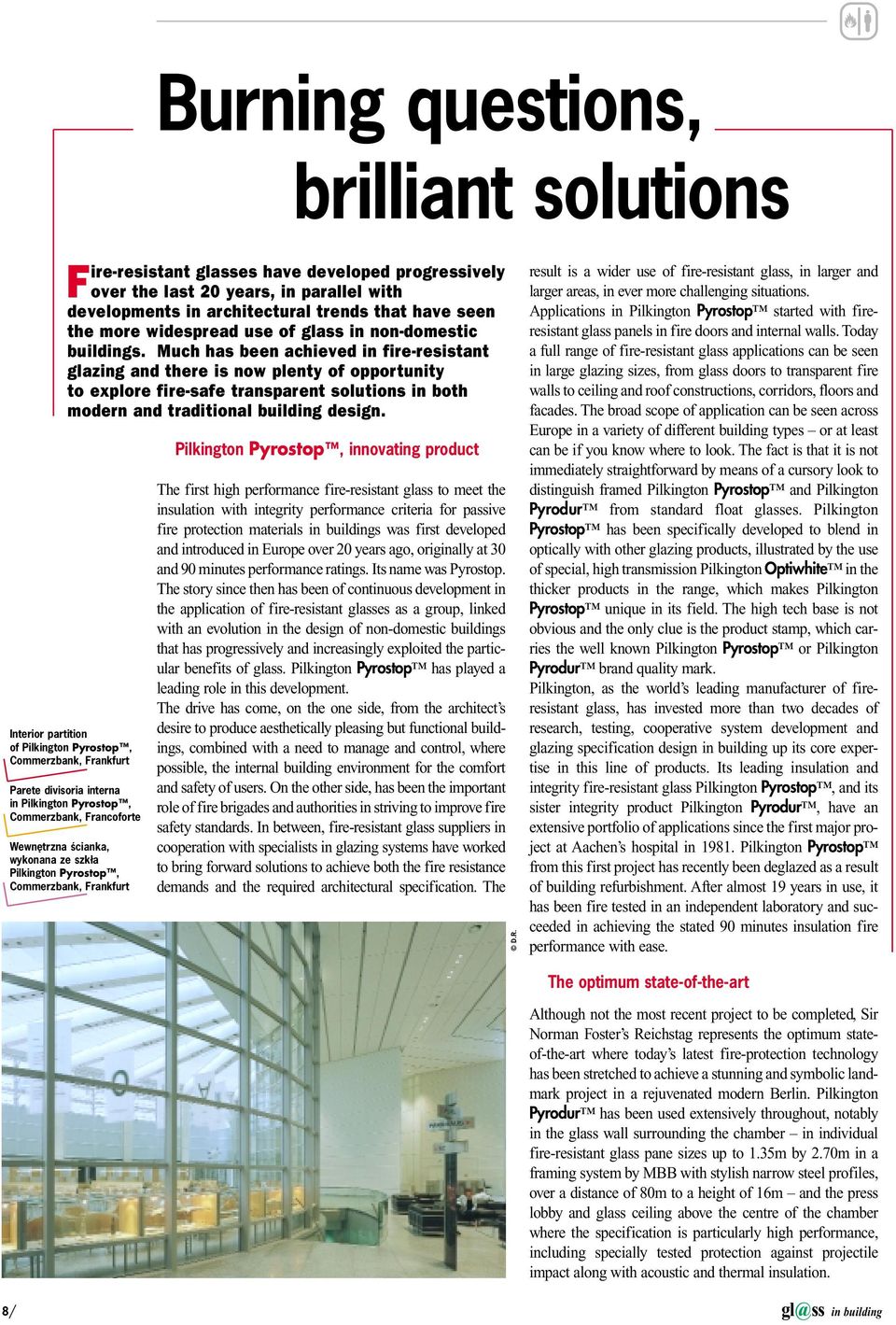 Much has been achieved in fire-resistant glazing and there is now plenty of opportunity to explore fire-safe transparent solutions in both modern and traditional building design.