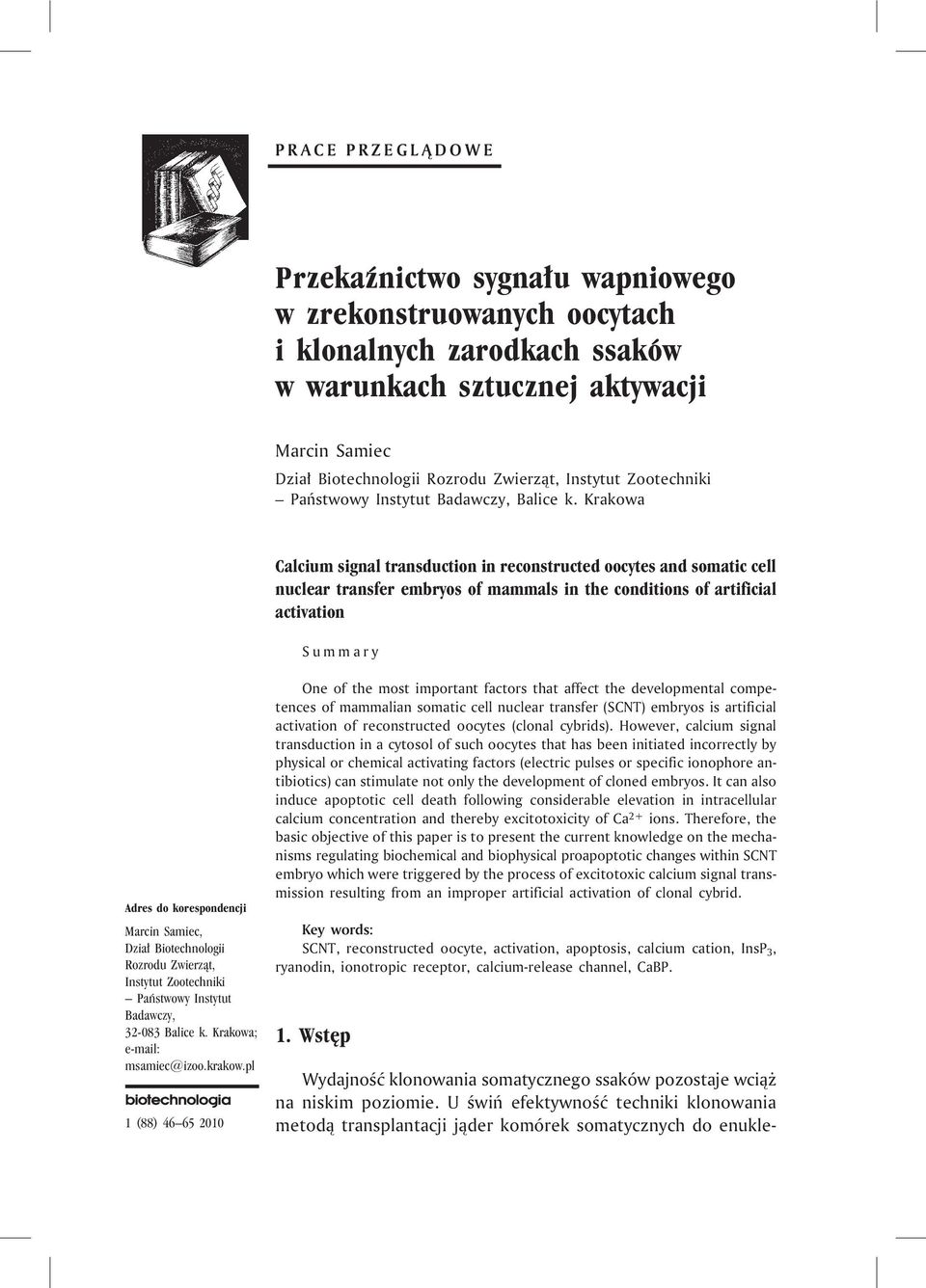 Krakowa Calcium signal transduction in reconstructed oocytes and somatic cell nuclear transfer embryos of mammals in the conditions of artificial activation Summary Adres do korespondencji Marcin