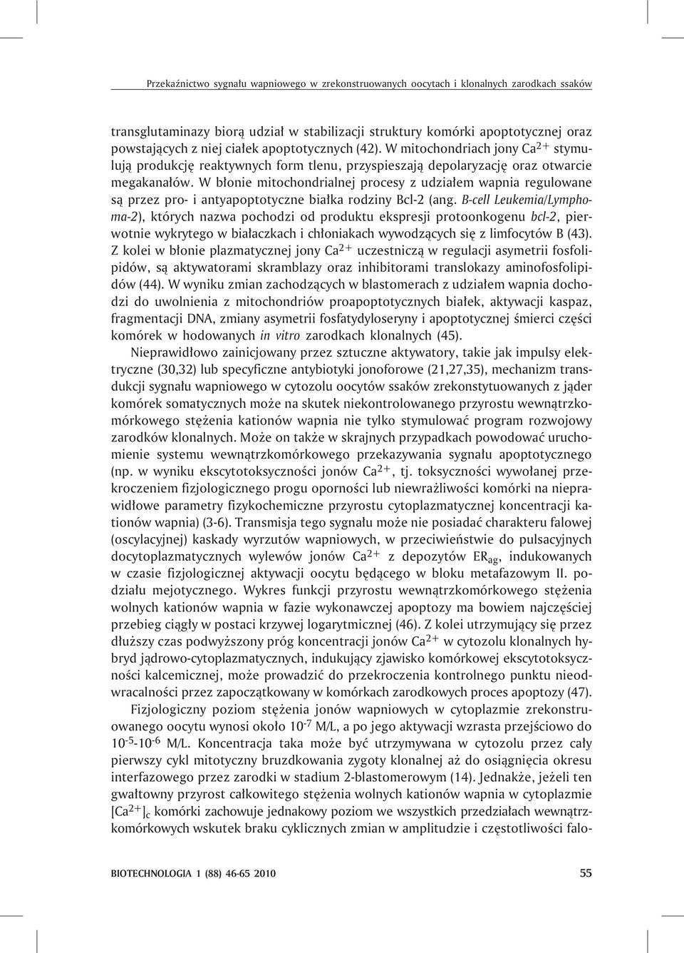 W b³onie mitochondrialnej procesy z udzia³em wapnia regulowane s¹ przez pro- i antyapoptotyczne bia³ka rodziny Bcl-2 (ang.