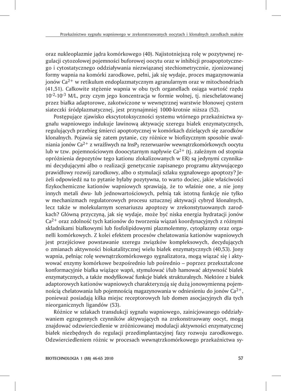 formy wapnia na komórki zarodkowe, pe³ni, jak siê wydaje, proces magazynowania jonów Ca 2+ w retikulum endoplazmatycznym agranularnym oraz w mitochondriach (41,51).