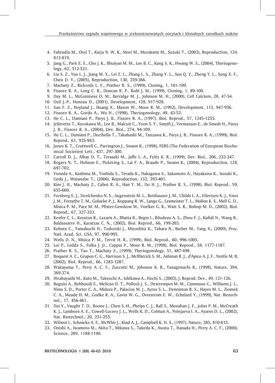 , Lei Z. L., Zhang L. S., Zhang Y. L., Sun Q. Y., Zheng Y. L., Song X. F., Chen D. Y., (2005), Reproduction, 130, 359-366. 7. Machaty Z., Rickords L. F., Prather R. S., (1999), Cloning, 1, 101-109. 8.