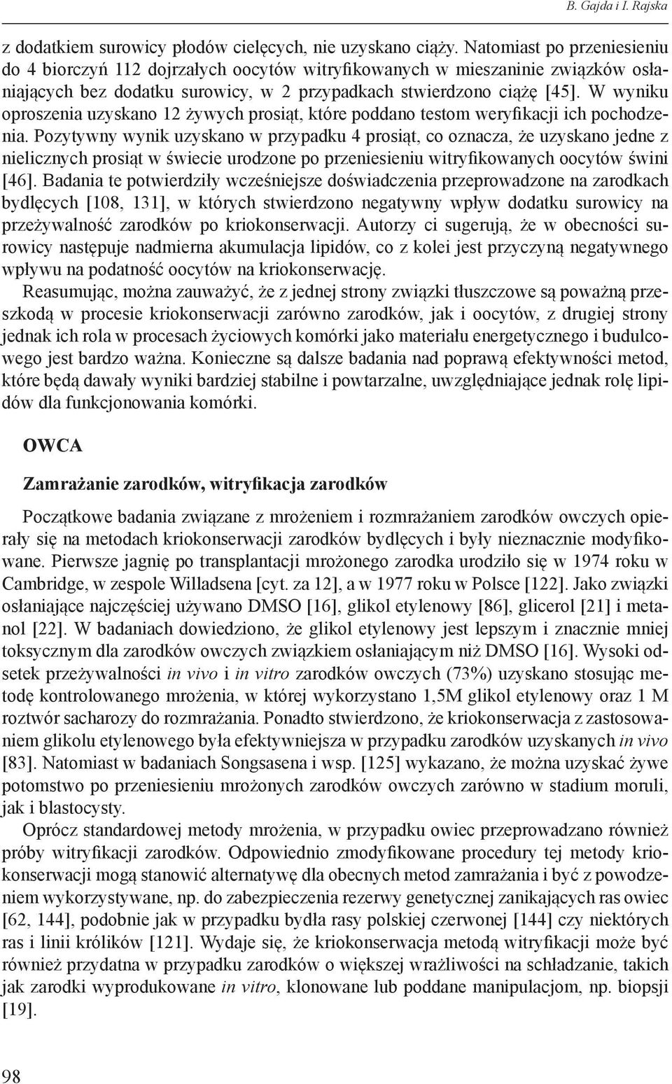 W wyniku oproszenia uzyskano 12 żywych prosiąt, które poddano testom weryfikacji ich pochodzenia.