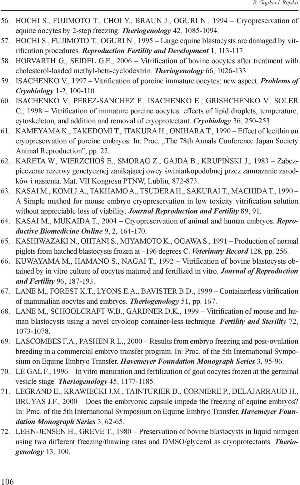 Theriogenology 66, 1026-133. 59. ISACHENKO V., 1997 Vitrification of porcine immature oocytes: new aspect. Problems of Cryobiology 1-2, 100-110. 60. ISACHENKO V., PEREZ-SANCHEZ F., ISACHENKO E.