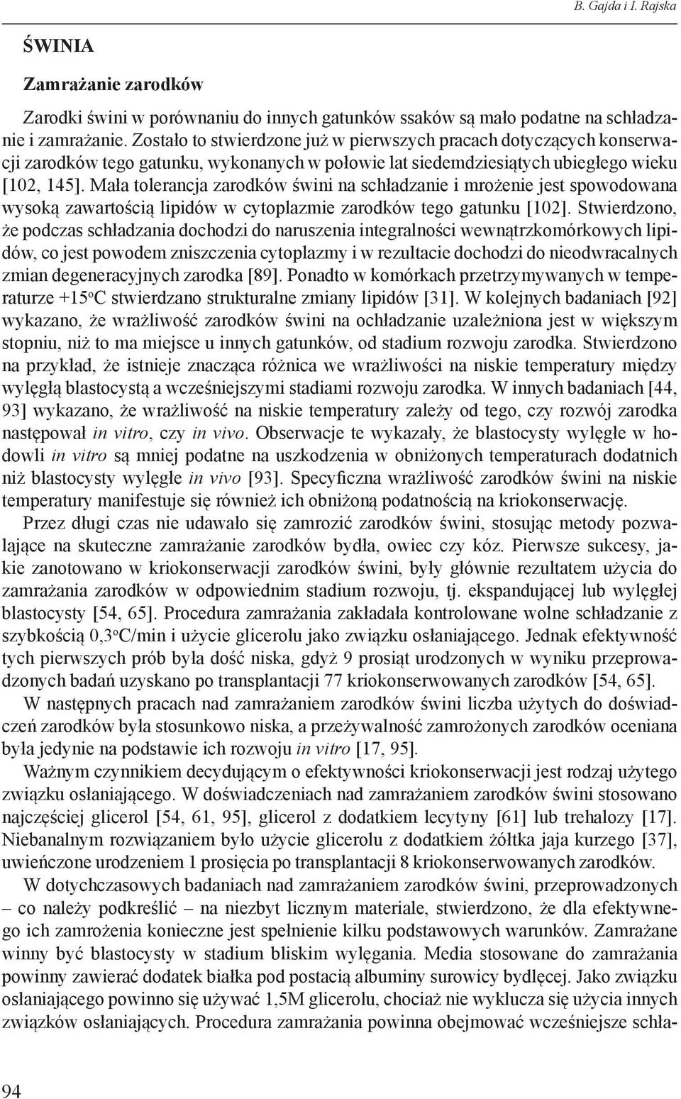 Mała tolerancja zarodków świni na schładzanie i mrożenie jest spowodowana wysoką zawartością lipidów w cytoplazmie zarodków tego gatunku [102].