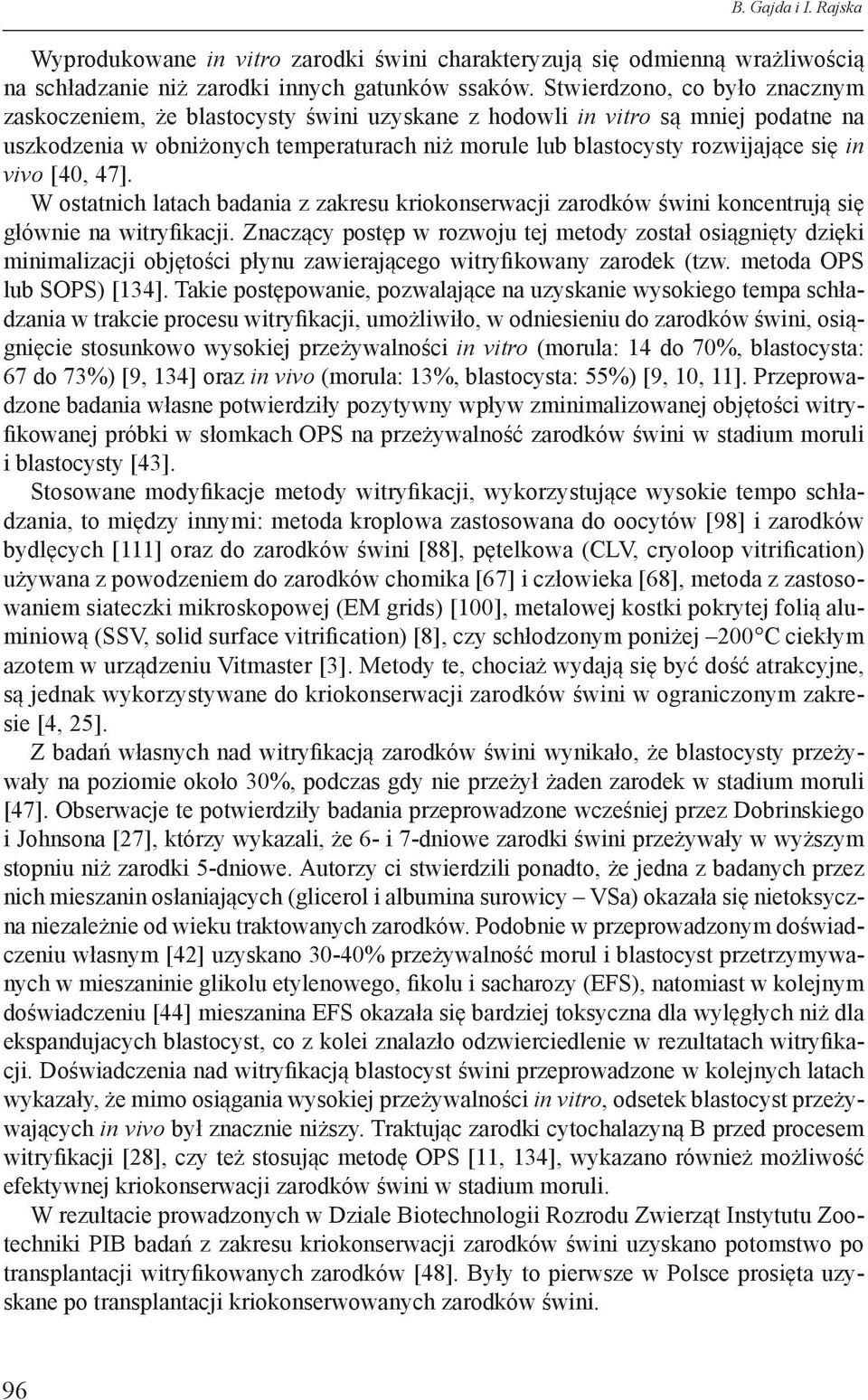 vivo [40, 47]. W ostatnich latach badania z zakresu kriokonserwacji zarodków świni koncentrują się głównie na witryfikacji.