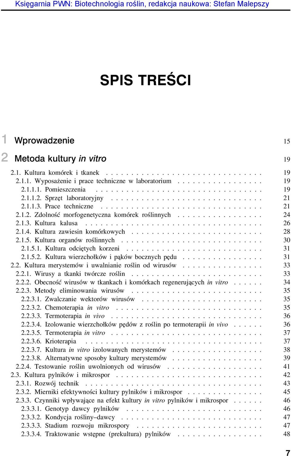 ................ 24 2.1.3.Kultura kalusa... 26 2.1.4. Kultura zawiesin komórkowych... 28 2.1.5. Kultura organów roślinnych............................ 30 2.1.5.1. Kultura odciętych korzeni........................... 31 2.